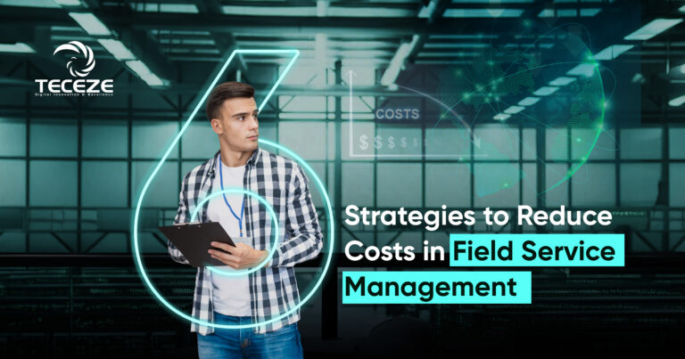 6 Strategies to Reduce Costs in Field Service Management