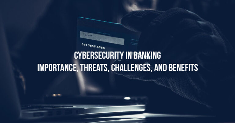 Benefits and Importance of Cybersecurity in Banking Sector